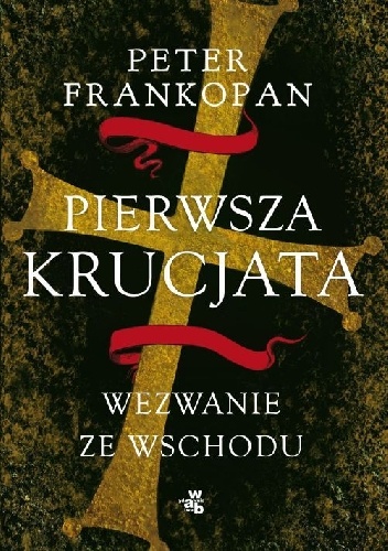 Pierwsza krucjata. Wezwanie ze wschodu - Peter Frankopan