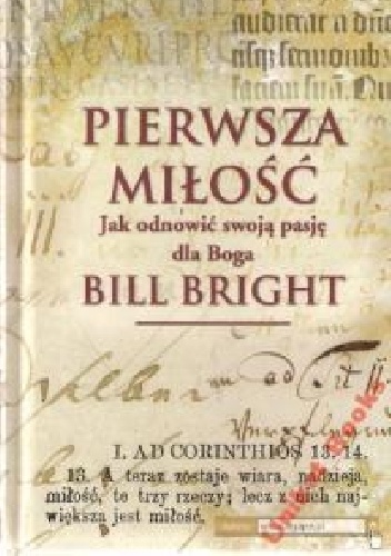 Pierwsza miłość. Jak odnowić swoją pasję do Boga. - Bill Bright