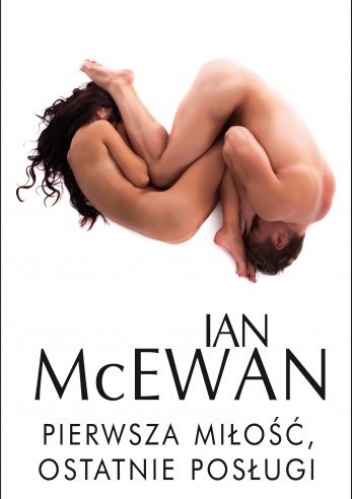 Pierwsza miłość, ostatnie posługi - Ian McEwan