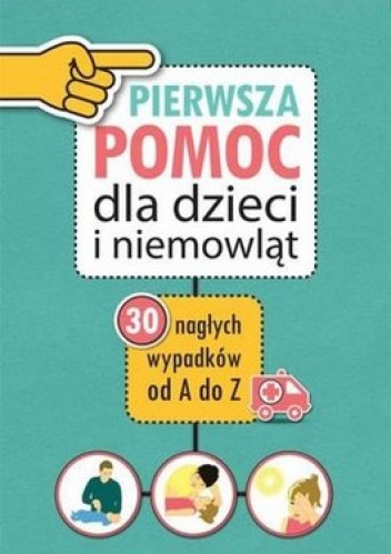 Pierwsza pomoc dla dzieci i niemowląt. 30 nagłych wypadków od A do Z - Mikołaj Łaski