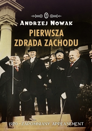 Pierwsza zdrada Zachodu. 1920 - zapomniany appeasement - Andrzej Nowak