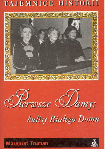 Pierwsze damy : kulisy Białego Domu - Margaret Truman