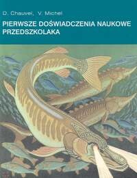 Pierwsze doświadczenia naukowe przedszkolaka - D. Chauvel, V. Michel