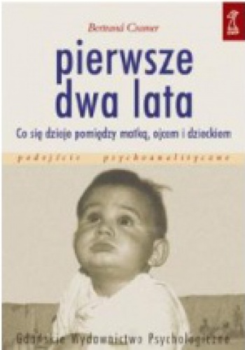 Pierwsze dwa lata.  Co się dzieje pomiędzy matką, ojcem i dzieckiem - Bertrand Cramer