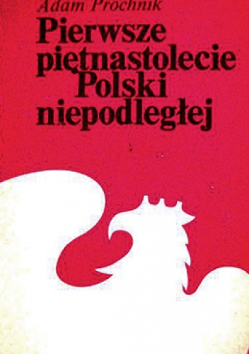 Pierwsze piętnastolecie Polski niepodległej - Adam Próchnik