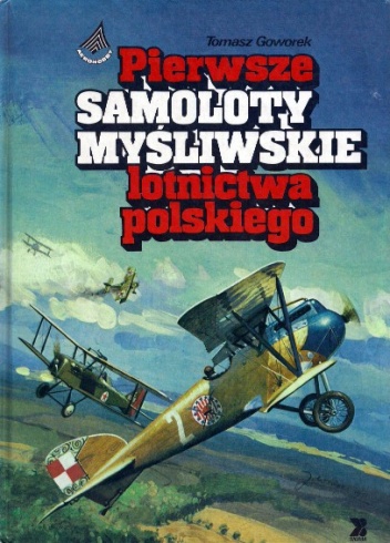 Pierwsze samoloty myśliwskie lotnictwa polskiego - Tomasz Goworek