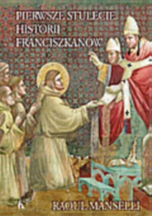 Pierwsze stulecie historii franciszkanów - Raoul Manselli