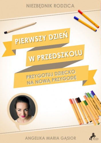 Pierwszy dzień w przedszkolu. Przygotuj dziecko na nową przygodę - Maria Gąsior Angelika