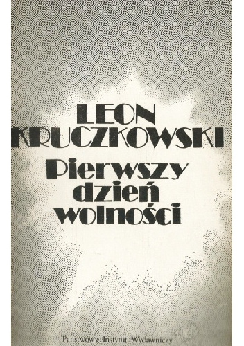 Pierwszy dzień wolności - Leon Kruczkowski