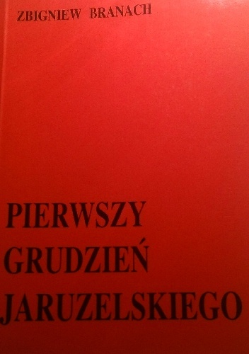 Pierwszy grudzień Jaruzelskiego - Zbigniew Branach