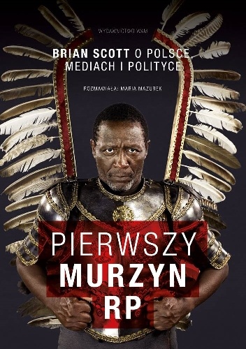 Pierwszy Murzyn RP. Brian Scott o Polsce, mediach i polityce - Maria Mazurek