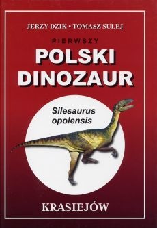 Pierwszy Polski Dinozaur - Jerzy Dzik, Tomasz Sulej