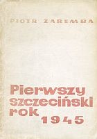 Pierwszy szczeciński rok 1945 - Piotr Zaremba