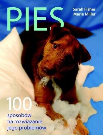 Pies. 100 sposobów na rozwiązanie jego problemów - Sarah Fisher, Marie Miller