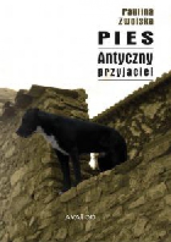 Pies. Antyczny przyjaciel - Paulina Zwolska