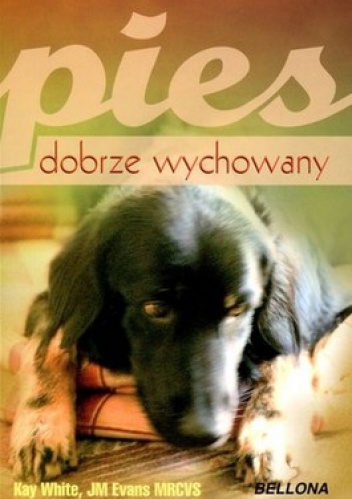 Pies dobrze wychowany - Kay White, JM Evans MRCVS