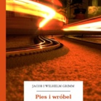 Pies i wróbel - Jacob Grimm, Wilhelm Grimm