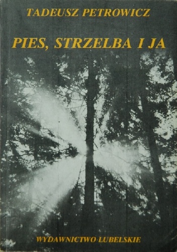 Pies, strzelba i ja - Tadeusz Petrowicz