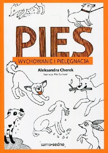 Pies. Wychowanie i pielęgnacja - Aleksandra Cherek