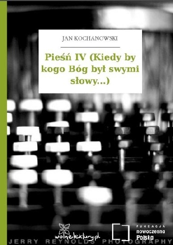 Pieśń IV (Kiedy by kogo Bóg był swymi słowy...) - Jan Kochanowski