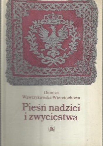 Pieśń nadziei i zwycięstwa - Dioniza Wawrzykowska-Wierciochowska