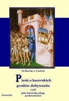 Pieśń o Kacerskich Grodów Dobywaniu czyli jako katarską plagę poskromiono - Wilhelm z Tudeli