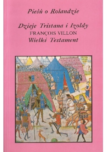 Pieśń o Rolandzie. Dzieje Tristana i Izoldy. Wielki testament - François Villon, Joseph Bédier