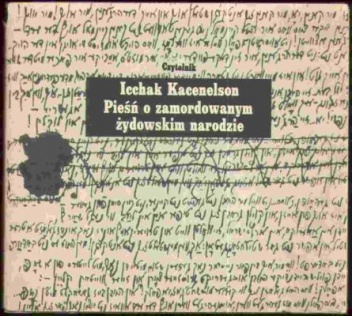 Pieśń o zamordowanym żydowskim narodzie - Icchak Kacenelson