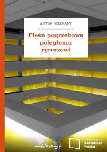 Pieśń pogrzebowa poległemu rycerzowi - autor nieznany