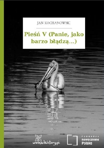 Pieśń V (Panie, jako barzo błądzą...) - Jan Kochanowski