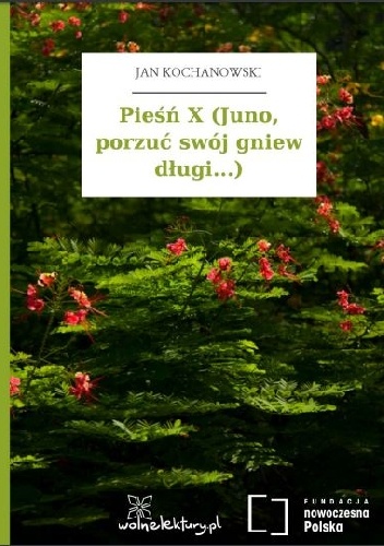 Pieśń X (Juno, porzuć swój gniew długi...) - Jan Kochanowski