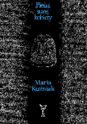Pieśni starej kobiety - Maria Kuźniak