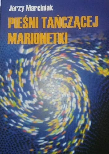 Pieśni tańczącej marionetki - Jerzy Marciniak