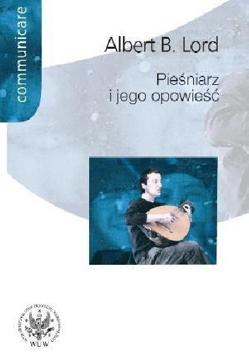 Pieśniarz i jego opowieść - Albert Bates Lord
