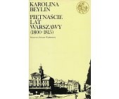 Piętnaście lat Warszawy (1800 - 1815) - Karolina Beylin