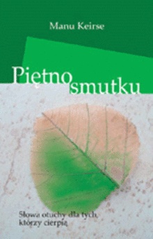 Piętno smutku. Słowa otuchy dla tych, którzy cierpią. - Manu Keirse