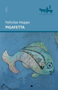 Pigafetta - Felicitas Hoppe