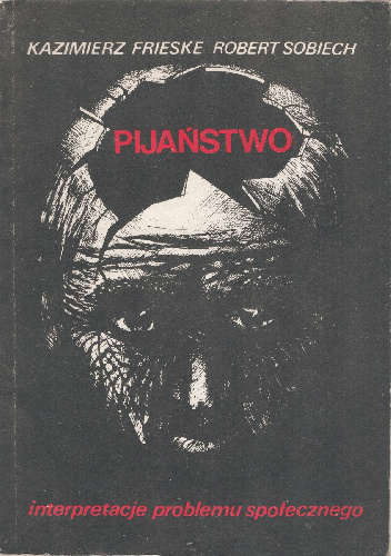 Pijaństwo. Interpretacje problemu społecznego. - Kazimierz Frieske, Robert Sobiech