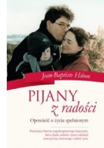 Pijany z radości. Opowieść o życiu spełnionym - Jean-Baptiste Hibon