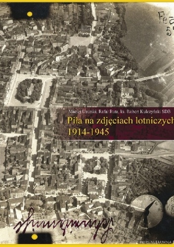 Piła na zdjęciach lotniczych 1914-1945