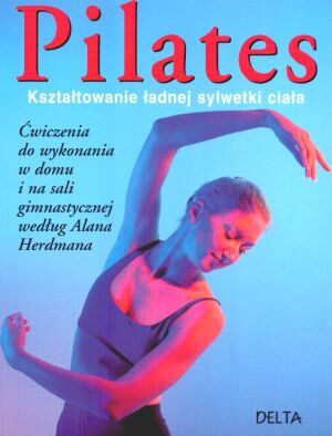 Pilates. Kształtowanie ładnej sylwetki ciała - Anna Selby, Alan Herdman