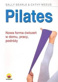 Pilates Nowa forma ćwiczeń w domu, pracy, podróży - Cathy Meeus, Sally Searle