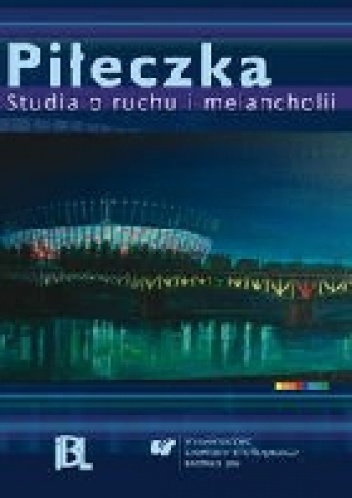 Piłeczka : studia o ruchu i melancholii - Aleksander Nawarecki, Wioletta Bojda