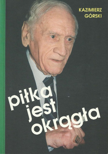Piłka jest okrągła - Kazimierz Górski