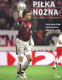 Piłka nożna dla młodych zawodników - Buxton Ted, Jago Gordon - Buxton Ted,  Jago Gordon