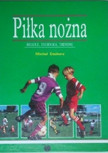 Piłka nożna. Reguły, technika, trening - Michel Deshors