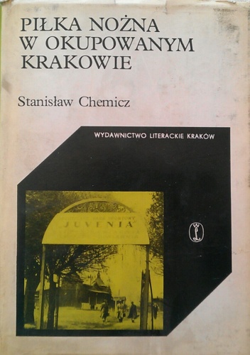 Piłka nożna w okupowanym Krakowie - Stanisław Chemicz
