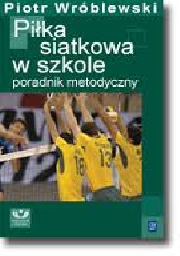 Piłka siatkowa w szkole - Piotr Wróblewski