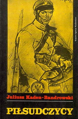 Piłsudczycy - Juliusz Kaden-Bandrowski