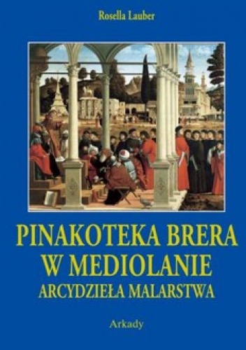 Pinakoteka Brera w Mediolanie. Arcydzieła Malarstwa - Rosella Lauber